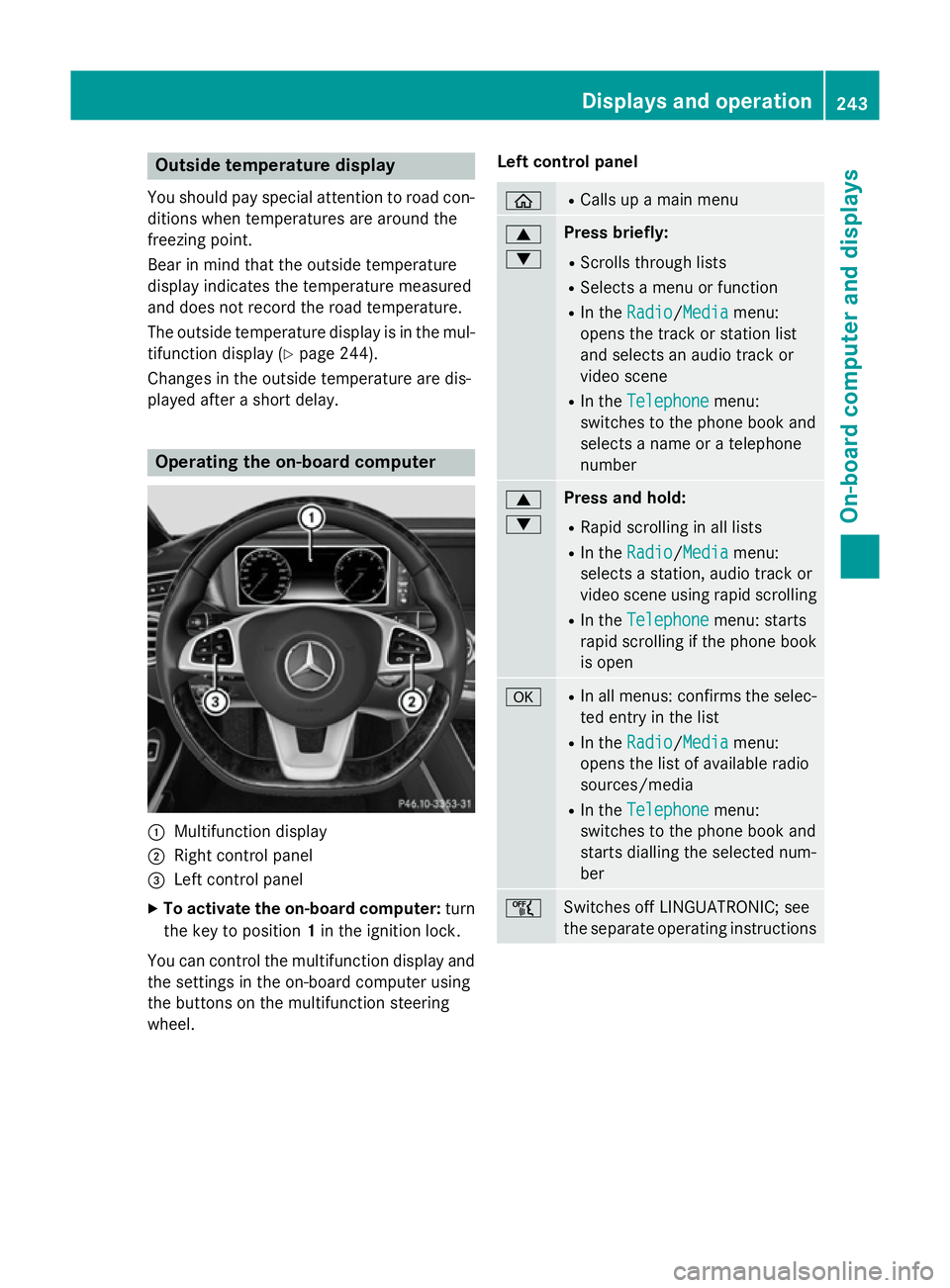 MERCEDES-BENZ S-CLASS COUPE 2014 Owners Manual Outside temperature display
You should pay special attention to road con-
ditions when temperatures are around the
freezing point.
Bear in mind that the outside temperature
display indicates the tempe MERCEDES-BENZ S-CLASS COUPE 2014 Owners Manual Outside temperature display
You should pay special attention to road con-
ditions when temperatures are around the
freezing point.
Bear in mind that the outside temperature
display indicates the tempe