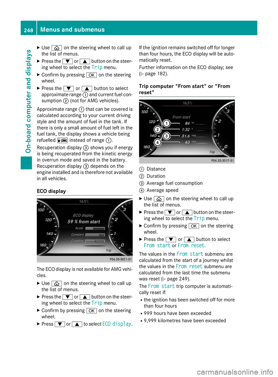 MERCEDES-BENZ S-CLASS COUPE 2014 Owners Manual X
Use ò on the steering wheel to call up
the list of menus.
X Press the :or9 button on the steer-
ing wheel to select the Trip
Tripmenu.
X Confirm by pressing aon the steering
wheel.
X Press the :or9 MERCEDES-BENZ S-CLASS COUPE 2014 Owners Manual X
Use ò on the steering wheel to call up
the list of menus.
X Press the :or9 button on the steer-
ing wheel to select the Trip
Tripmenu.
X Confirm by pressing aon the steering
wheel.
X Press the :or9