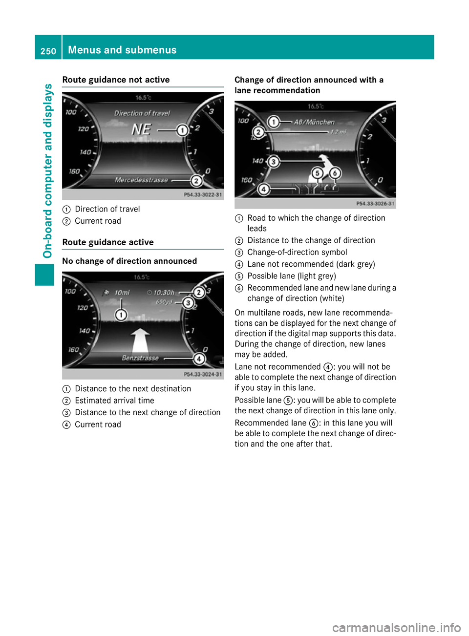 MERCEDES-BENZ S-CLASS COUPE 2014 Owners Manual Route guidance not active
:
Direction of travel
; Current road
Route guidance active No change of direction announced
:
Distance to the next destination
; Estimated arrival time
= Distance to the next MERCEDES-BENZ S-CLASS COUPE 2014 Owners Manual Route guidance not active
:
Direction of travel
; Current road
Route guidance active No change of direction announced
:
Distance to the next destination
; Estimated arrival time
= Distance to the next