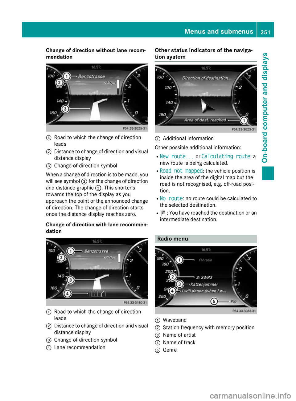 MERCEDES-BENZ S-CLASS COUPE 2014 Owners Manual Change of direction without lane recom-
mendation :
Road to which the change of direction
leads
; Distance to change of direction and visual
distance display
= Change-of-direction symbol
When a change MERCEDES-BENZ S-CLASS COUPE 2014 Owners Manual Change of direction without lane recom-
mendation :
Road to which the change of direction
leads
; Distance to change of direction and visual
distance display
= Change-of-direction symbol
When a change