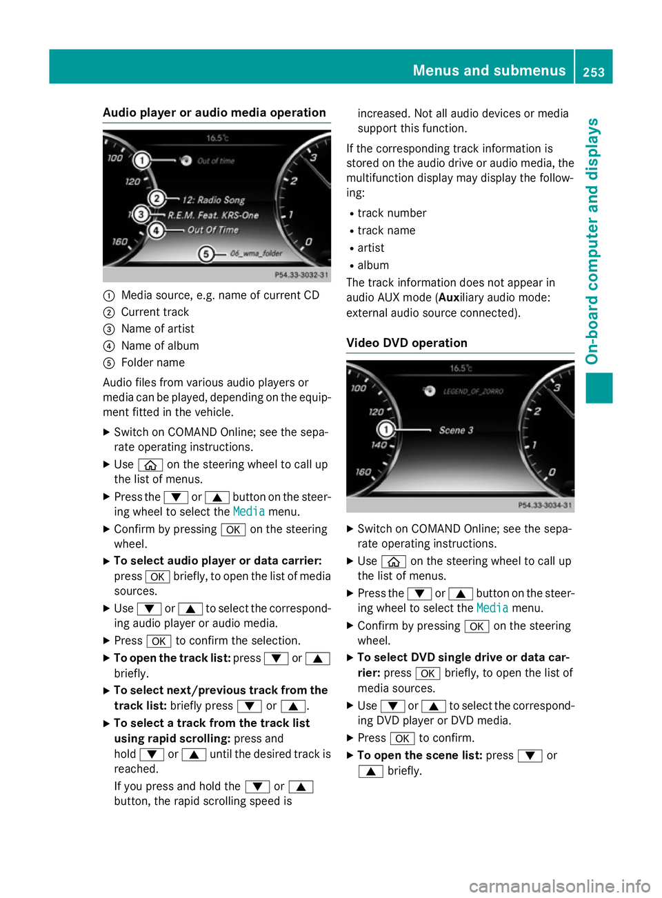 MERCEDES-BENZ S-CLASS COUPE 2014 Owners Manual Audio player or audio media operation
:
Media source, e.g. name of current CD
; Current track
= Name of artist
? Name of album
A Folder name
Audio files from various audio players or
media can be play MERCEDES-BENZ S-CLASS COUPE 2014 Owners Manual Audio player or audio media operation
:
Media source, e.g. name of current CD
; Current track
= Name of artist
? Name of album
A Folder name
Audio files from various audio players or
media can be play