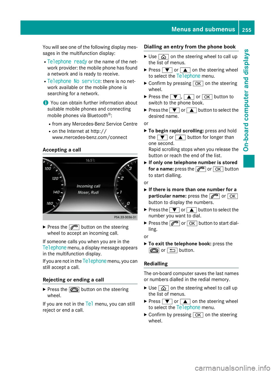 MERCEDES-BENZ S-CLASS COUPE 2014 Owners Manual You will see one of the following display mes-
sages in the multifunction display:
R Telephone ready
Telephone ready or the name of the net-
work provider: the mobile phone has found a network and is MERCEDES-BENZ S-CLASS COUPE 2014 Owners Manual You will see one of the following display mes-
sages in the multifunction display:
R Telephone ready
Telephone ready or the name of the net-
work provider: the mobile phone has found a network and is
