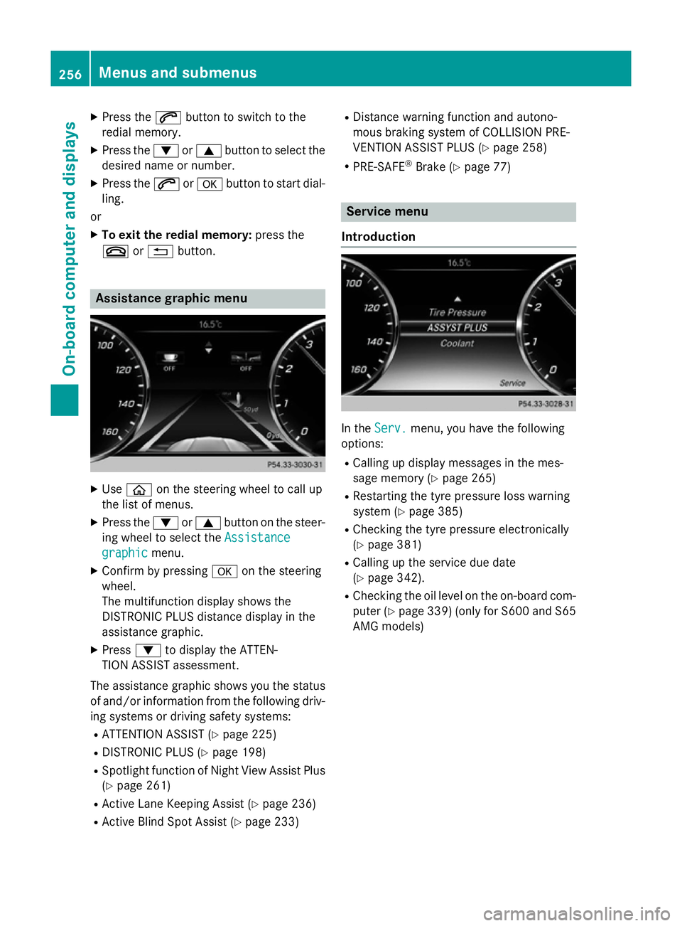 MERCEDES-BENZ S-CLASS COUPE 2014 Owners Manual X
Press the 6button to switch to the
redial memory.
X Press the :or9 button to select the
desired name or number.
X Press the 6ora button to start dial-
ling.
or X To exit the redial memory: press the MERCEDES-BENZ S-CLASS COUPE 2014 Owners Manual X
Press the 6button to switch to the
redial memory.
X Press the :or9 button to select the
desired name or number.
X Press the 6ora button to start dial-
ling.
or X To exit the redial memory: press the