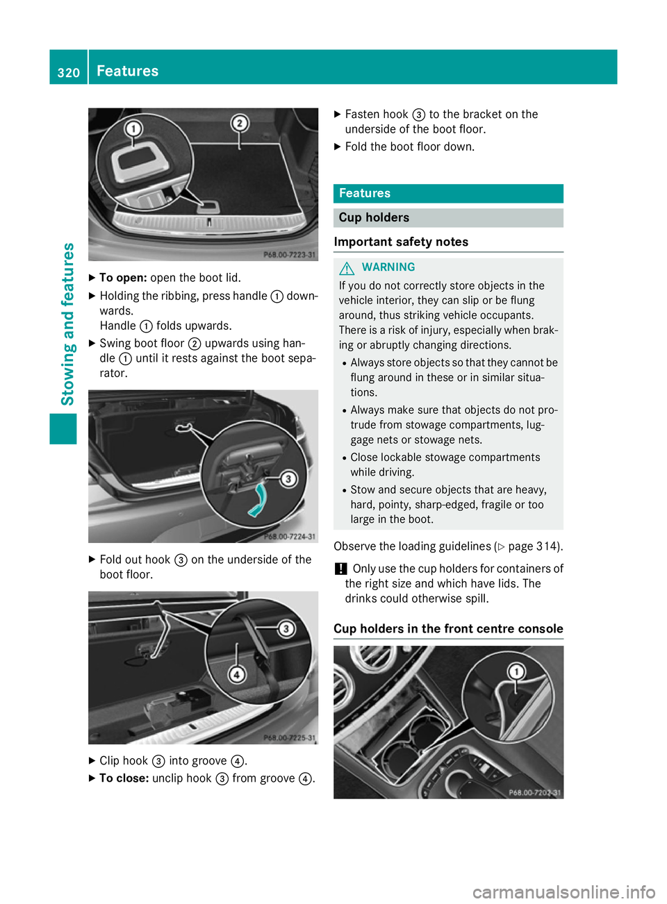 MERCEDES-BENZ S-CLASS COUPE 2014 Owners Manual X
To open: open the boot lid.
X Holding the ribbing, press handle :down-
wards.
Handle :folds upwards.
X Swing boot floor ;upwards using han-
dle :until it rests against the boot sepa-
rator. X
Fold o MERCEDES-BENZ S-CLASS COUPE 2014 Owners Manual X
To open: open the boot lid.
X Holding the ribbing, press handle :down-
wards.
Handle :folds upwards.
X Swing boot floor ;upwards using han-
dle :until it rests against the boot sepa-
rator. X
Fold o