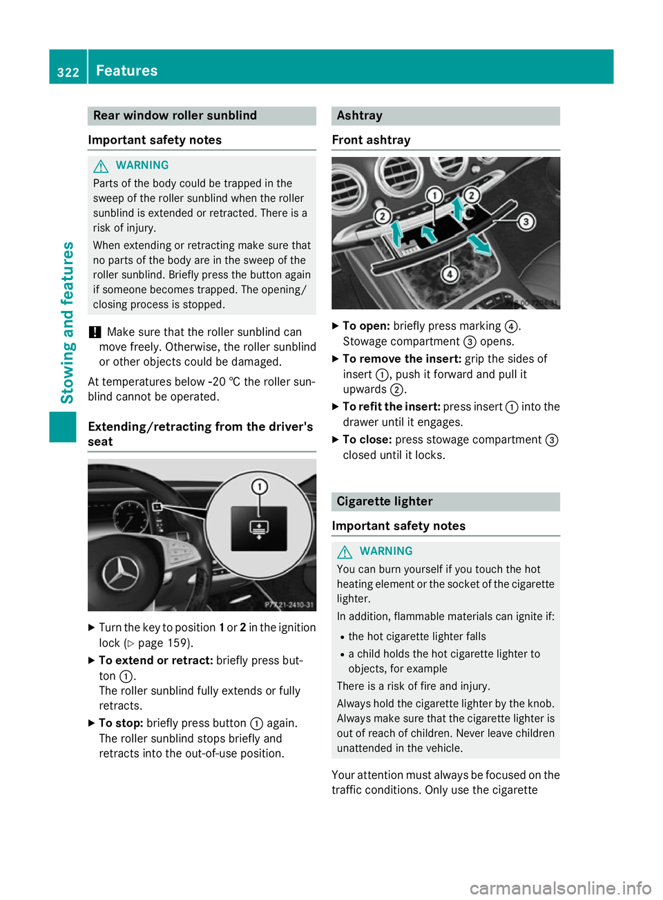 MERCEDES-BENZ S-CLASS COUPE 2014 Owners Manual Rear window roller sunblind
Important safety notes G
WARNING
Parts of the body could be trapped in the
sweep of the roller sunblind when the roller
sunblind is extended or retracted. There is a
risk o MERCEDES-BENZ S-CLASS COUPE 2014 Owners Manual Rear window roller sunblind
Important safety notes G
WARNING
Parts of the body could be trapped in the
sweep of the roller sunblind when the roller
sunblind is extended or retracted. There is a
risk o