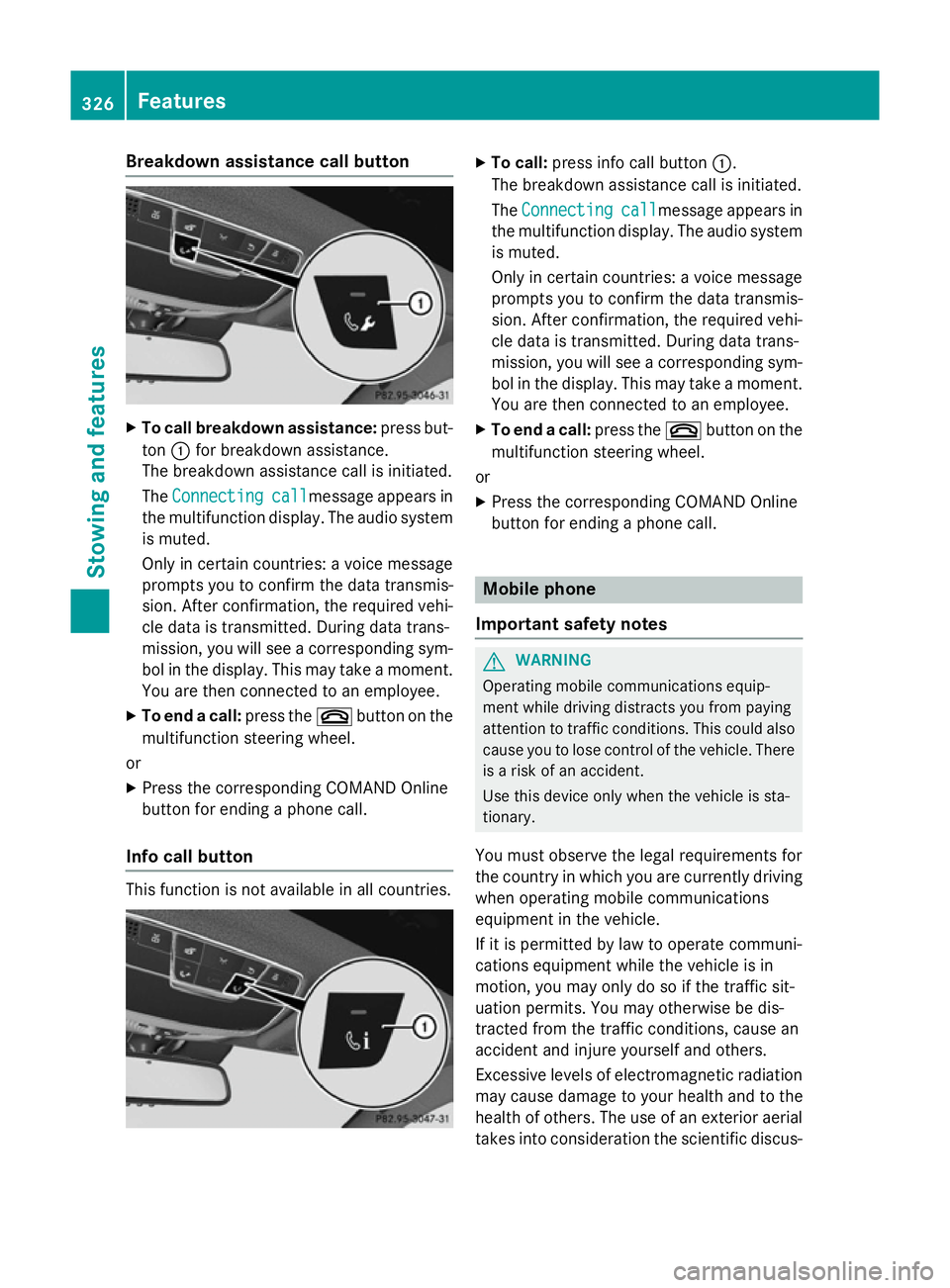 MERCEDES-BENZ S-CLASS COUPE 2014 Owners Manual Breakdown assistance call button
X
To call breakdown assistance: press but-
ton :for breakdown assistance.
The breakdown assistance call is initiated.
The Connecting Connecting call
callmessage appear MERCEDES-BENZ S-CLASS COUPE 2014 Owners Manual Breakdown assistance call button
X
To call breakdown assistance: press but-
ton :for breakdown assistance.
The breakdown assistance call is initiated.
The Connecting Connecting call
callmessage appear