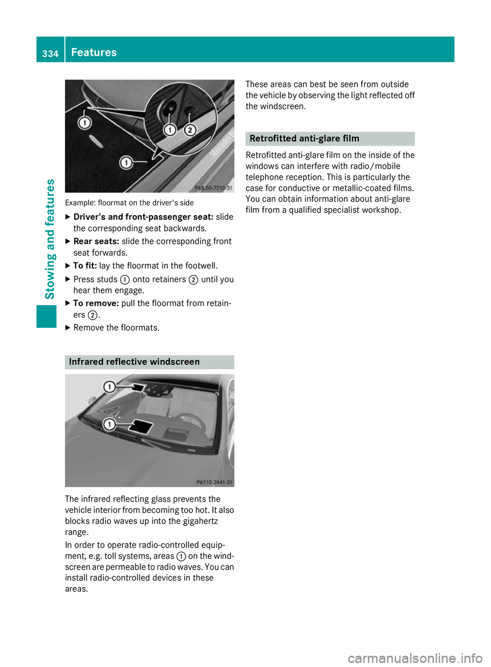MERCEDES-BENZ S-CLASS COUPE 2014 Owners Manual Example: floormat on the driver's side
X Driver's and front-passenger seat: slide
the corresponding seat backwards.
X Rear seats: slide the corresponding front
seat forwards.
X To fit: lay the MERCEDES-BENZ S-CLASS COUPE 2014 Owners Manual Example: floormat on the driver's side
X Driver's and front-passenger seat: slide
the corresponding seat backwards.
X Rear seats: slide the corresponding front
seat forwards.
X To fit: lay the