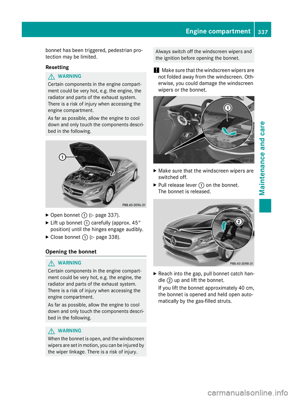 MERCEDES-BENZ S-CLASS COUPE 2014 Owners Manual bonnet has been triggered, pedestrian pro-
tection may be limited.
Resetting G
WARNING
Certain components in the engine compart-
ment could be very hot, e.g. the engine, the
radiator and parts of the MERCEDES-BENZ S-CLASS COUPE 2014 Owners Manual bonnet has been triggered, pedestrian pro-
tection may be limited.
Resetting G
WARNING
Certain components in the engine compart-
ment could be very hot, e.g. the engine, the
radiator and parts of the