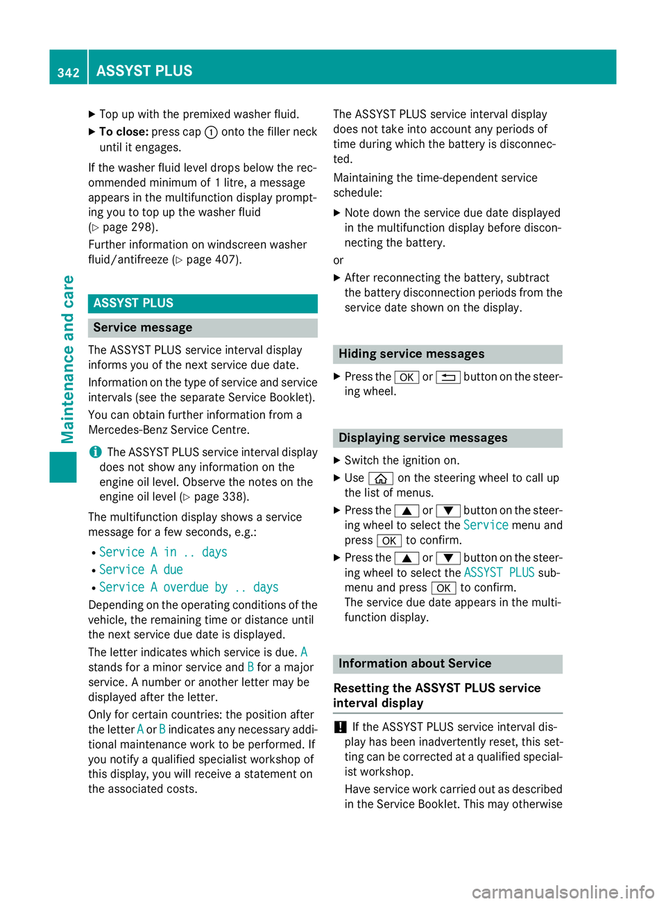 MERCEDES-BENZ S-CLASS COUPE 2014 Owners Manual X
Top up with the premixed washer fluid.
X To close: press cap :onto the filler neck
until it engages.
If the washer fluid level drops below the rec-
ommended minimum of 1 litre, a message
appears in MERCEDES-BENZ S-CLASS COUPE 2014 Owners Manual X
Top up with the premixed washer fluid.
X To close: press cap :onto the filler neck
until it engages.
If the washer fluid level drops below the rec-
ommended minimum of 1 litre, a message
appears in