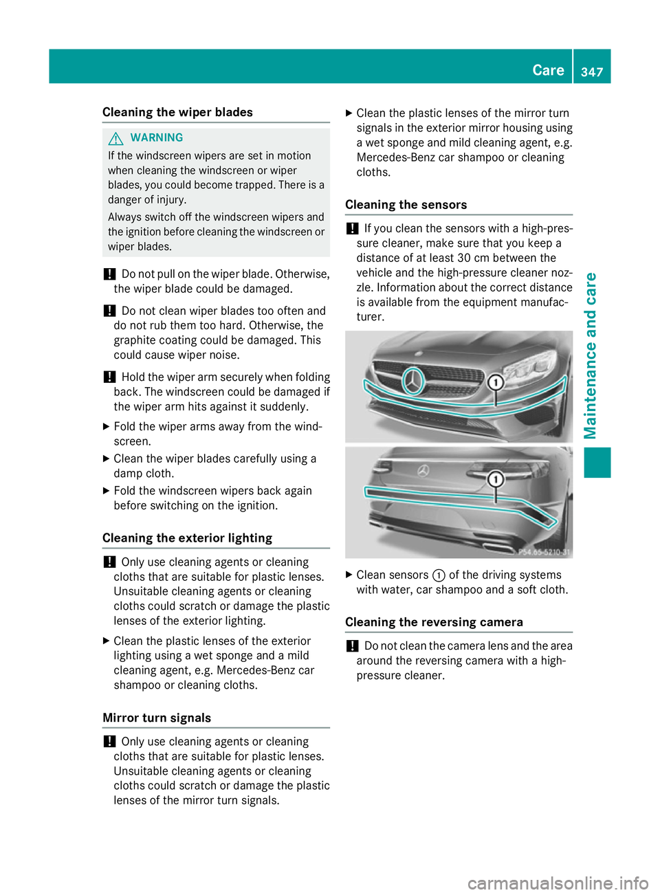 MERCEDES-BENZ S-CLASS COUPE 2014 Owners Manual Cleaning the wiper blades
G
WARNING
If the windscreen wipers are set in motion
when cleaning the windscreen or wiper
blades, you could become trapped. There is a danger of injury.
Always switch off th MERCEDES-BENZ S-CLASS COUPE 2014 Owners Manual Cleaning the wiper blades
G
WARNING
If the windscreen wipers are set in motion
when cleaning the windscreen or wiper
blades, you could become trapped. There is a danger of injury.
Always switch off th
