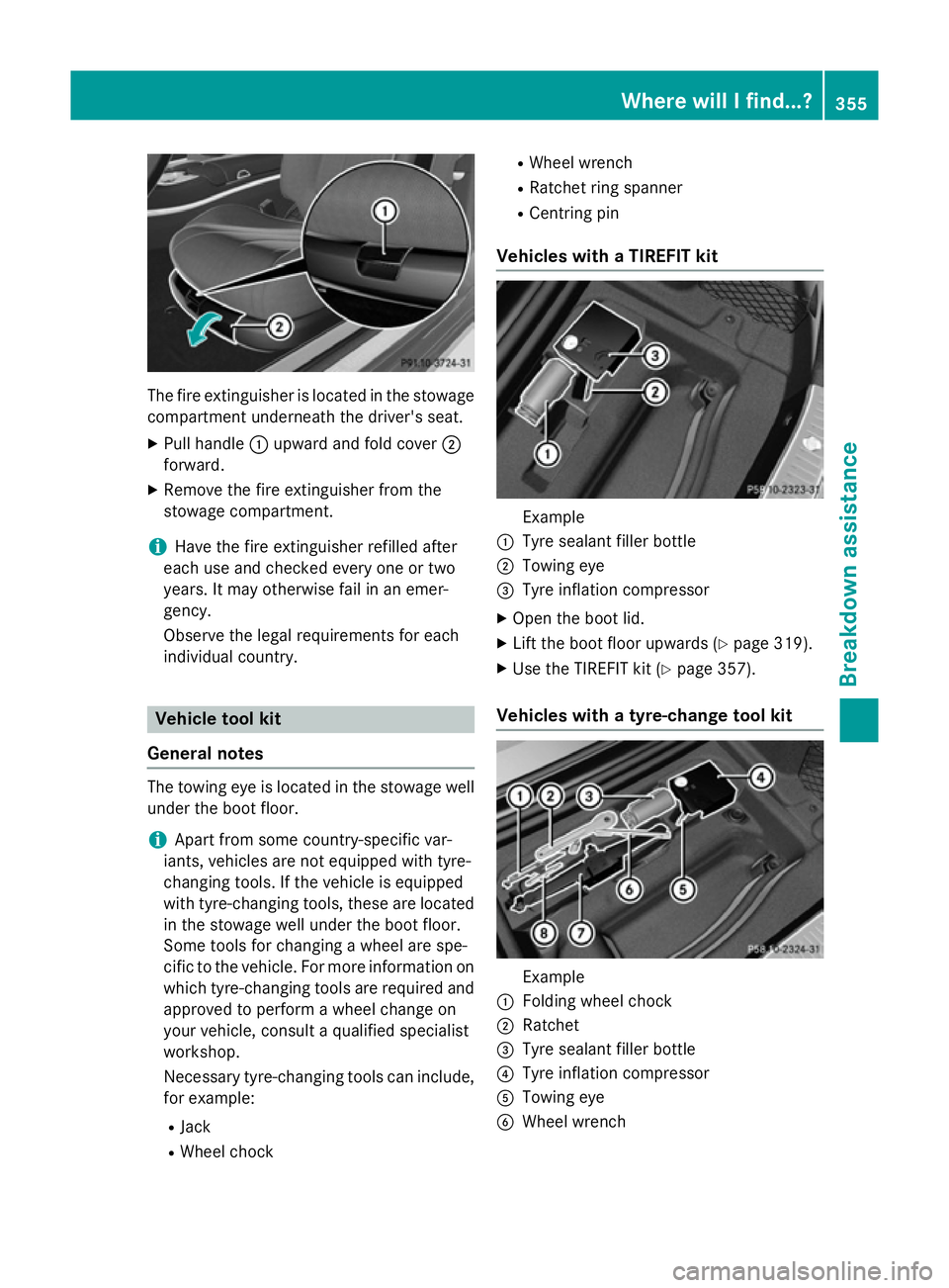 MERCEDES-BENZ S-CLASS COUPE 2014 Owners Manual The fire extinguisher is located in the stowage
compartment underneath the driver's seat.
X Pull handle :upward and fold cover ;
forward.
X Remove the fire extinguisher from the
stowage compartmen MERCEDES-BENZ S-CLASS COUPE 2014 Owners Manual The fire extinguisher is located in the stowage
compartment underneath the driver's seat.
X Pull handle :upward and fold cover ;
forward.
X Remove the fire extinguisher from the
stowage compartmen
