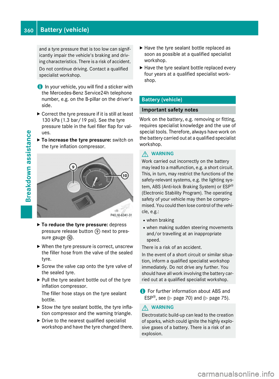 MERCEDES-BENZ S-CLASS COUPE 2014 Owners Manual and a tyre pressure that is too low can signif-
icantly impair the vehicle's braking and driv-
ing characteristics. There is a risk of accident.
Do not continue driving. Contact a qualified
specia MERCEDES-BENZ S-CLASS COUPE 2014 Owners Manual and a tyre pressure that is too low can signif-
icantly impair the vehicle's braking and driv-
ing characteristics. There is a risk of accident.
Do not continue driving. Contact a qualified
specia