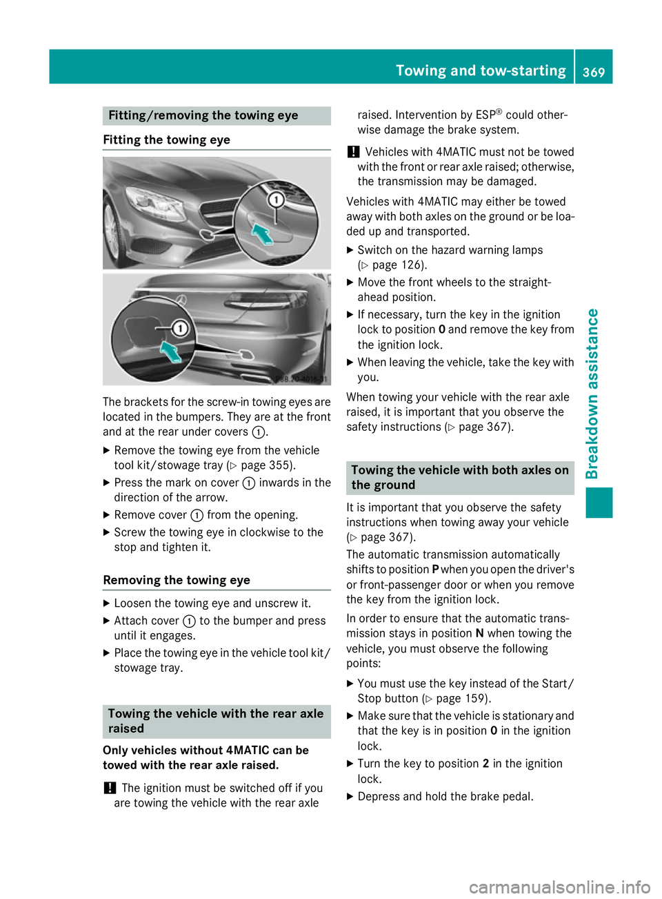 MERCEDES-BENZ S-CLASS COUPE 2014  Owners Manual Fitting/removing the towing eye
Fitting the towing eye The brackets for the screw-in towing eyes are
located in the bumpers. They are at the front and at the rear under covers :.
X Remove the towing e