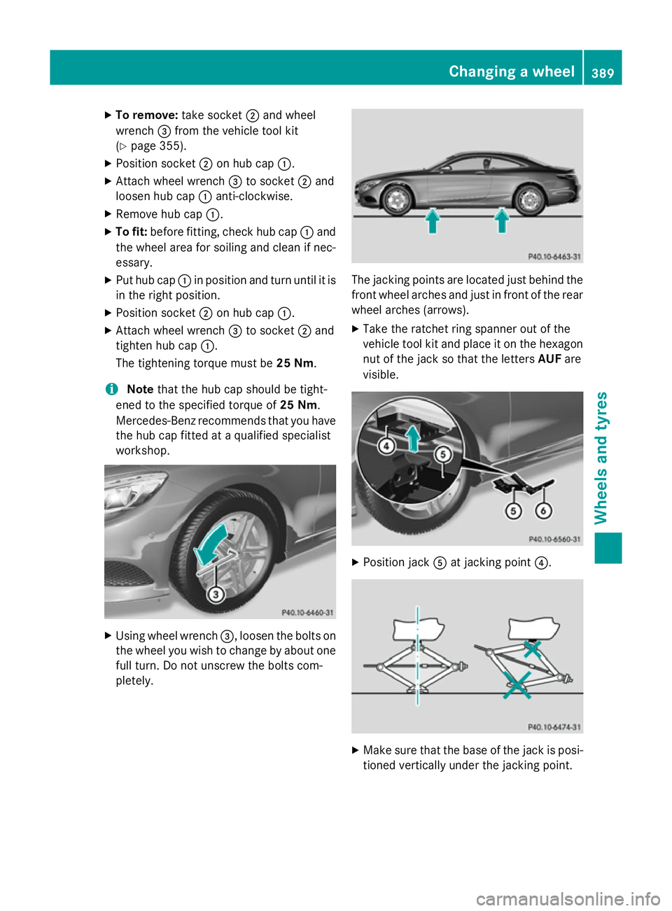 MERCEDES-BENZ S-CLASS COUPE 2014  Owners Manual X
To remove: take socket;and wheel
wrench =from the vehicle tool kit
(Y page 355).
X Position socket ;on hub cap :.
X Attach wheel wrench =to socket ;and
loosen hub cap :anti-clockwise.
X Remove hub c