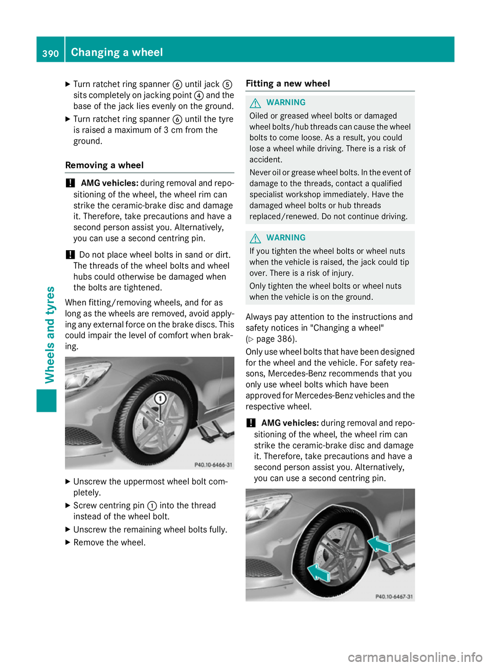 MERCEDES-BENZ S-CLASS COUPE 2014  Owners Manual X
Turn ratchet ring spanner Buntil jack A
sits completely on jacking point ?and the
base of the jack lies evenly on the ground.
X Turn ratchet ring spanner Buntil the tyre
is raised a maximum of 3 cm 