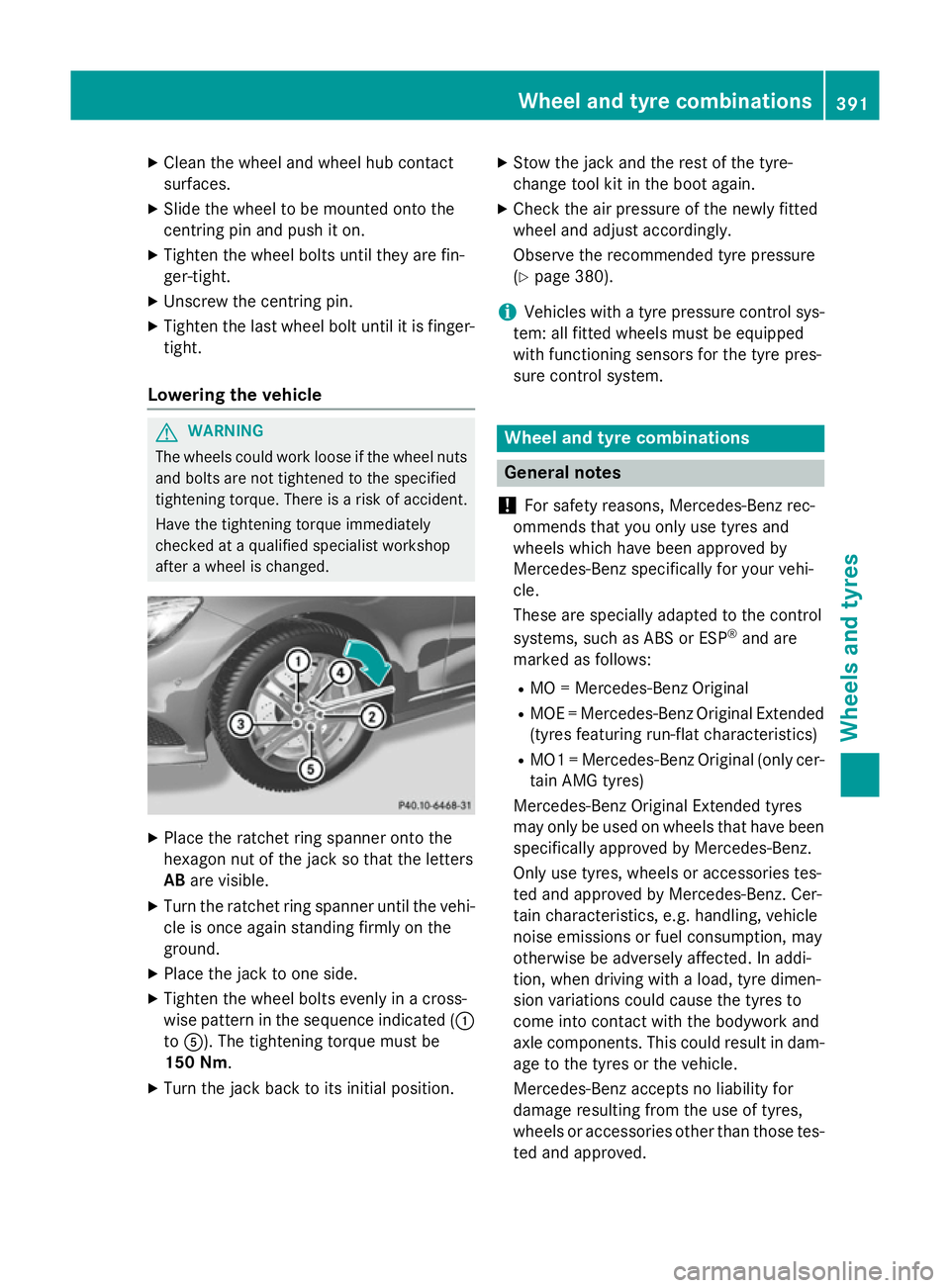 MERCEDES-BENZ S-CLASS COUPE 2014  Owners Manual X
Clean the wheel and wheel hub contact
surfaces.
X Slide the wheel to be mounted onto the
centring pin and push it on.
X Tighten the wheel bolts until they are fin-
ger-tight.
X Unscrew the centring 