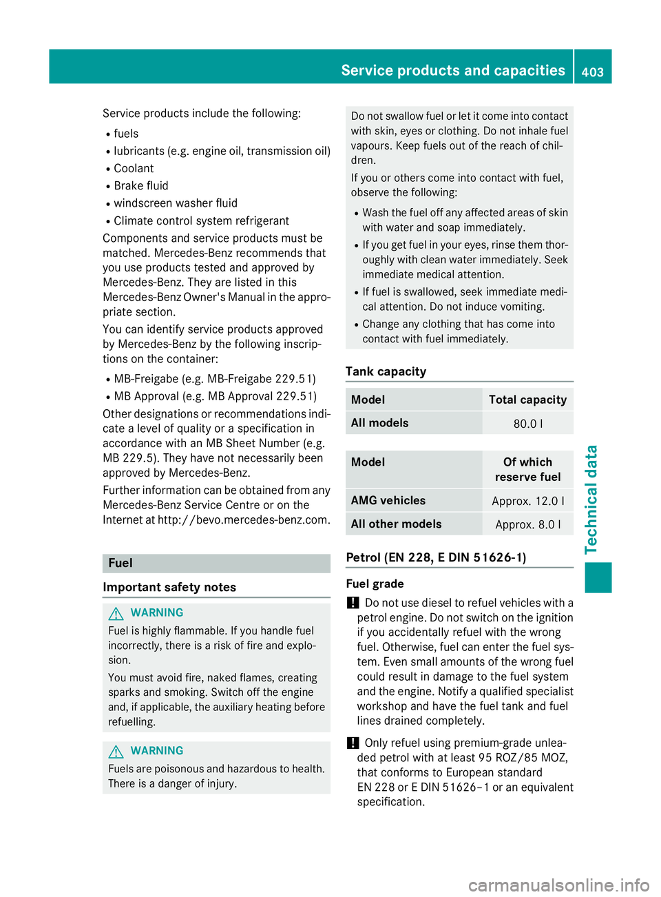 MERCEDES-BENZ S-CLASS COUPE 2014 Owners Manual Service products include the following:
R fuels
R lubricants (e.g. engine oil, transmission oil)
R Coolant
R Brake fluid
R windscreen washer fluid
R Climate control system refrigerant
Components and s MERCEDES-BENZ S-CLASS COUPE 2014 Owners Manual Service products include the following:
R fuels
R lubricants (e.g. engine oil, transmission oil)
R Coolant
R Brake fluid
R windscreen washer fluid
R Climate control system refrigerant
Components and s