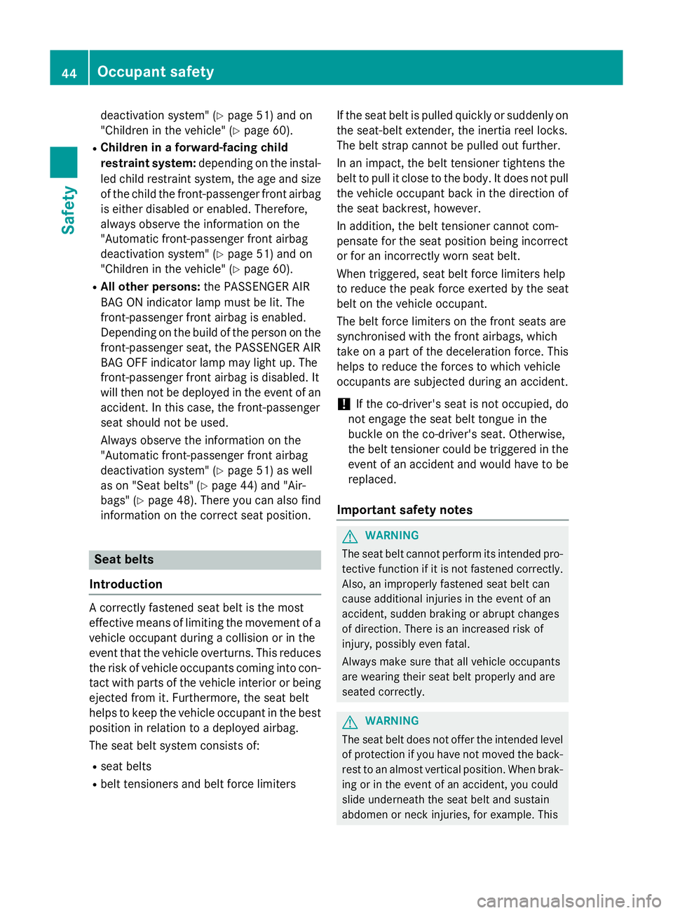 MERCEDES-BENZ S-CLASS COUPE 2014 Service Manual deactivation system" (Y
page 51) and on
"Children in the vehicle" (Y page 60).
R Children in a forward-facing child
restraint system: depending on the instal-
led child restraint system, t
