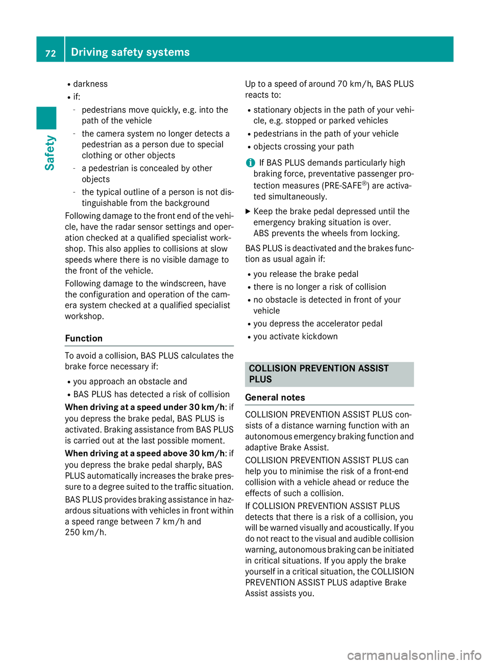 MERCEDES-BENZ S-CLASS COUPE 2014 Manual PDF R
darkness
R if:
- pedestrians move quickly, e.g. into the
path of the vehicle
- the camera system no longer detects a
pedestrian as a person due to special
clothing or other objects
- a pedestrian is