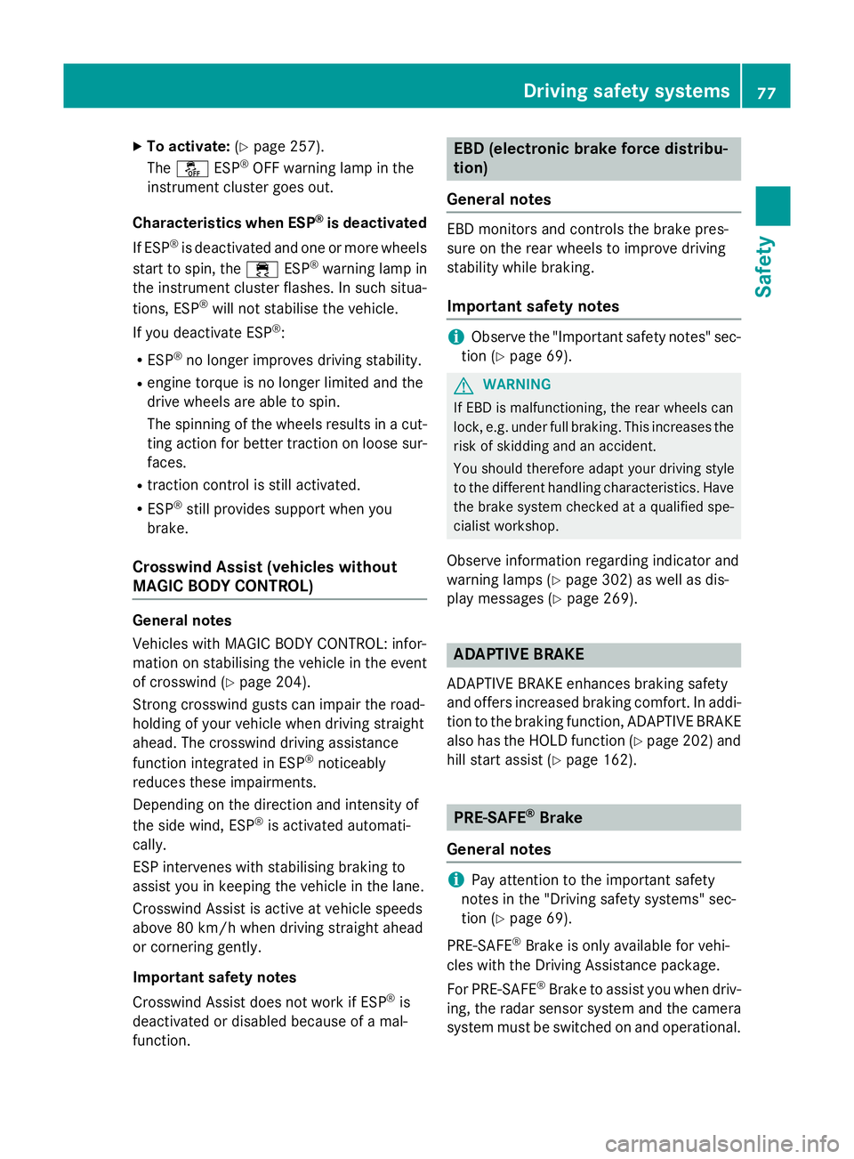 MERCEDES-BENZ S-CLASS COUPE 2014 Manual PDF X
To activate: (Ypage 257).
The å ESP®
OFF warning lamp in the
instrument cluster goes out.
Characteristics when ESP ®
is deactivated
If ESP ®
is deactivated and one or more wheels
start to spin, 