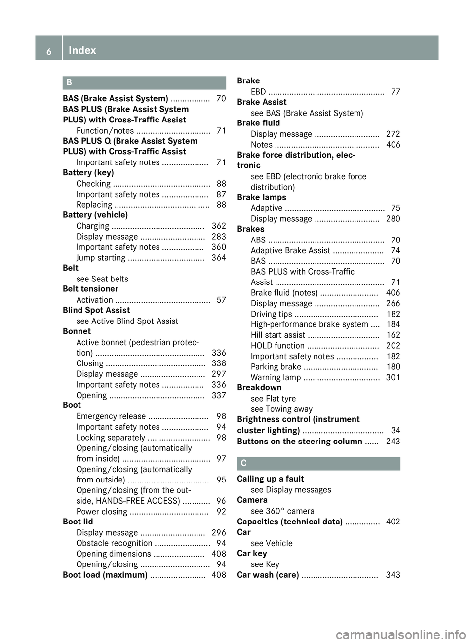 MERCEDES-BENZ S-CLASS COUPE 2014  Owners Manual B
BAS (Brake Assist System) ................. 70
BAS PLUS (Brake Assist System
PLUS) with Cross-Traffic Assist
Function/note s................................ 71
BAS PLUS Q (Brake Assist System
PLUS) 