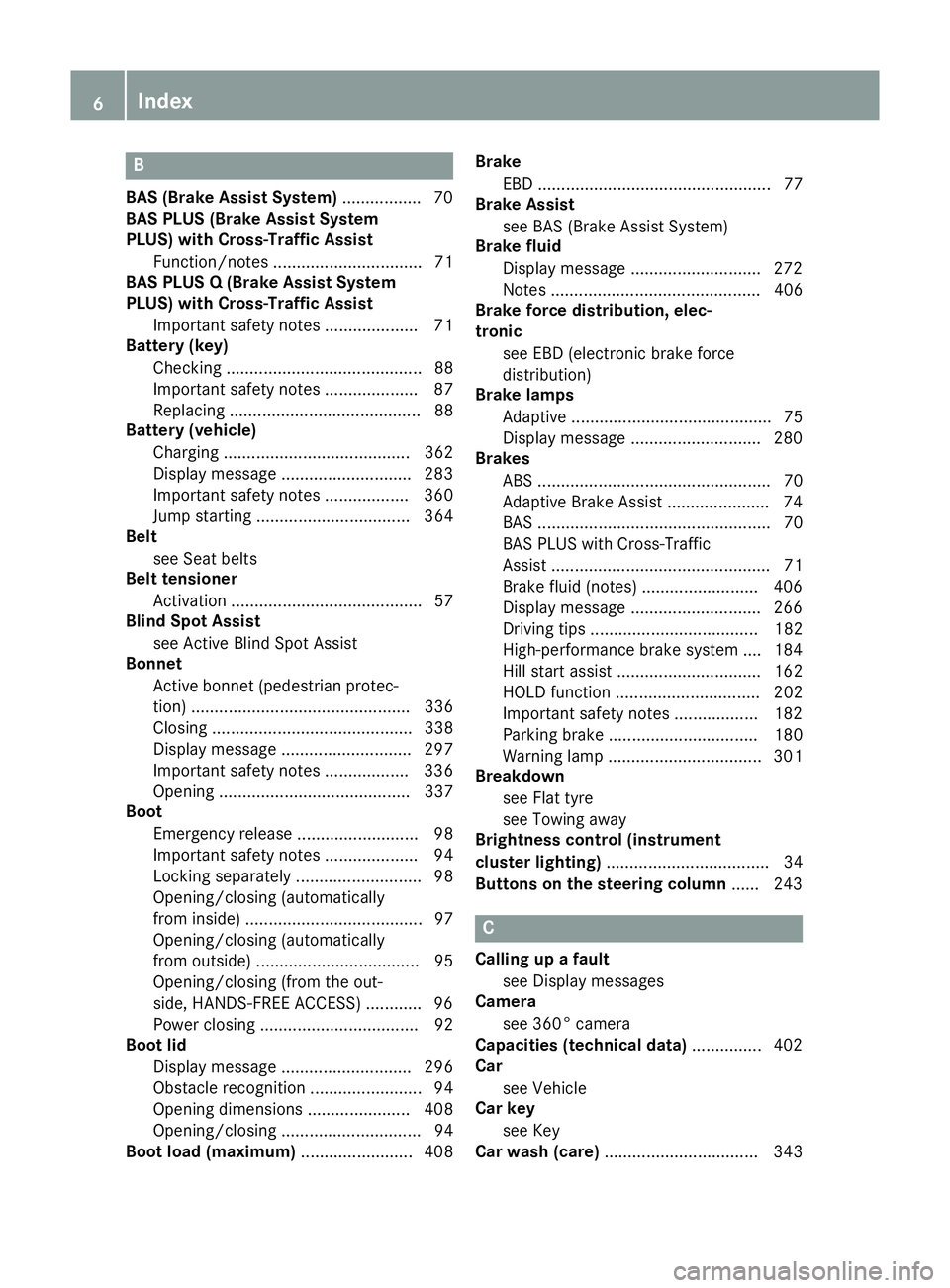 MERCEDES-BENZ S-CLASS COUPE 2014  Owners Manual B
BAS (Brake Assist System) ................. 70
BAS PLUS (Brake Assist System
PLUS) with Cross-Traffic Assist
Function/note s................................ 71
BAS PLUS Q (Brake Assist System
PLUS) 