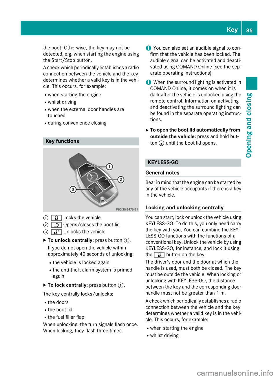 MERCEDES-BENZ S-CLASS COUPE 2014 Manual Online the boot. Otherwise, the key may not be
detected, e.g. when starting the engine using
the Start/Stop button.
A check which periodically establishes a radio
connection between the vehicle and the key
d