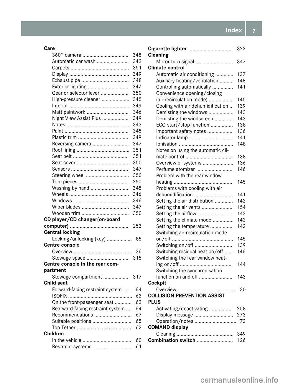 MERCEDES-BENZ S-CLASS COUPE 2014  Owners Manual Care
360° camera ................................ .348
Automatic car wash ....................... 343
Carpets .......................................... 351
Display ..................................