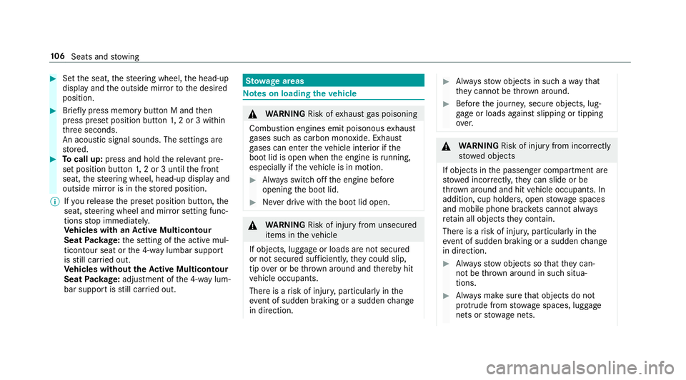 MERCEDES-BENZ S-CLASS CABRIOLET 2017  Owners Manual #
Setthe seat, thes teering wheel, theh ead-up
displa yand theo utside mir rortot he desired
position. #
Brief lypress memor ybutton Mandthen
press prese tposition button 1,2or3w ithin
th re es econds