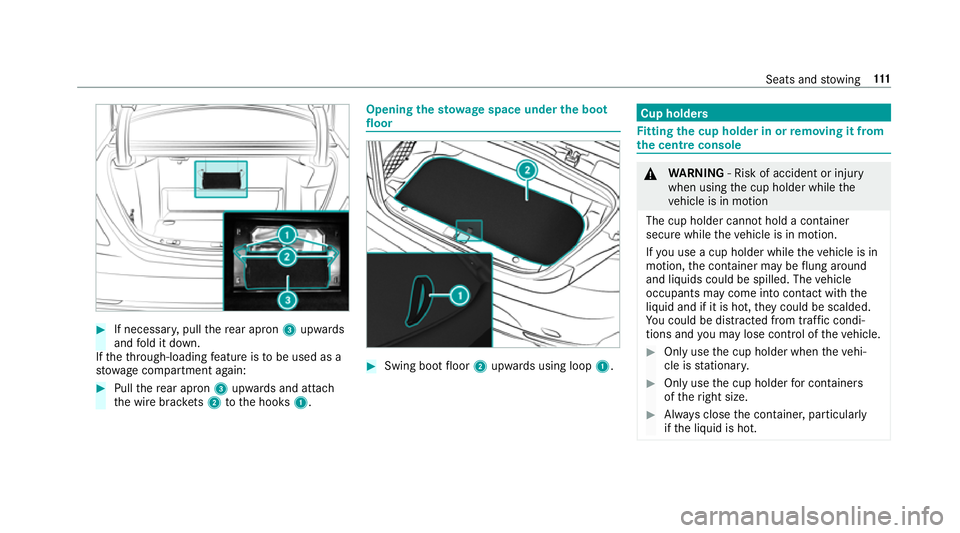 MERCEDES-BENZ S-CLASS CABRIOLET 2017  Owners Manual #
If necessar y,pull ther ear apron 3upwards
and fold it down.
If th et hrough -loadin gfeatur eistobeu sed as a
stow agec ompartment again: #
Pull ther ear apron 3upwards and attach
th ew ireb rack e