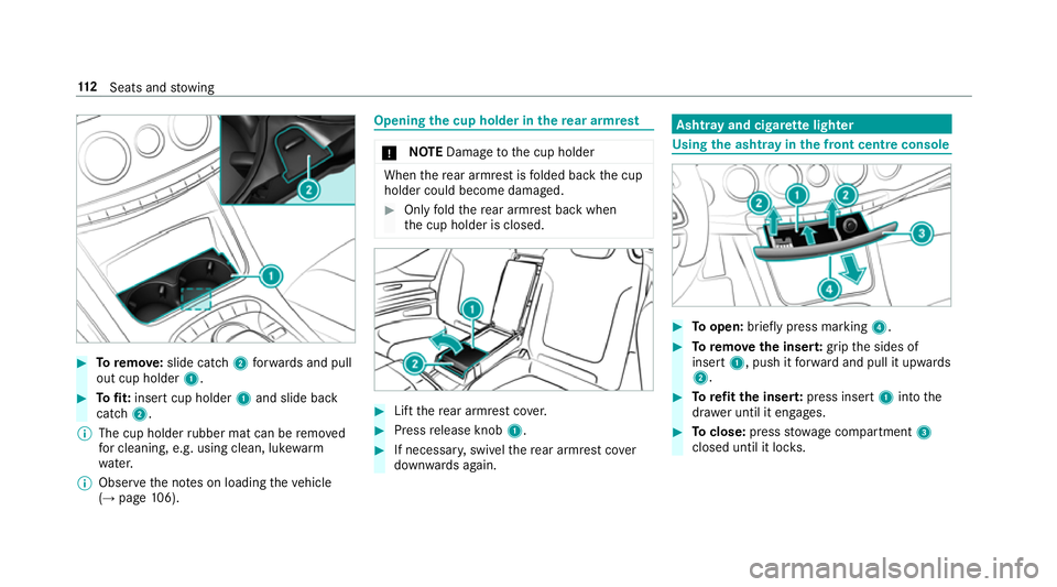 MERCEDES-BENZ S-CLASS CABRIOLET 2017  Owners Manual #
Toremo ve: slide catch 2forw ards and pull
out cup holder 1.#
Tofit: inse rtcup holder 1and slide ba ck
catch 2.
% The cup holder rubber mat can be remo ved
fo rc leaning, e.g. using clean, luk ewar