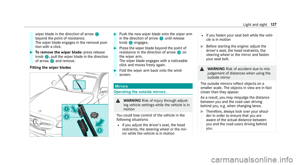 MERCEDES-BENZ S-CLASS CABRIOLET 2017  Owners Manual wiper blade in
thed irection of ar row1
be yond thep oint of resis tance.
The wipe rblade engages in ther emo valp osi‐
tion wit haclick. #
Toremo vethew iper blade: pressrelease
knob 2,pullthew ipe