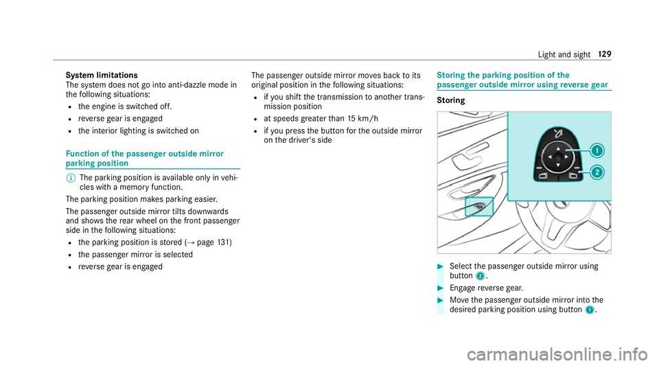 MERCEDES-BENZ S-CLASS CABRIOLET 2017  Owners Manual Sy
stem limitations
The sy stem does no tgointoa nti-dazzle mode in
th ef ollowing situations:
R thee ngine is switched off.
R reve rseg ear is engaged
R thei nterior lighting is switched on Fu
nction