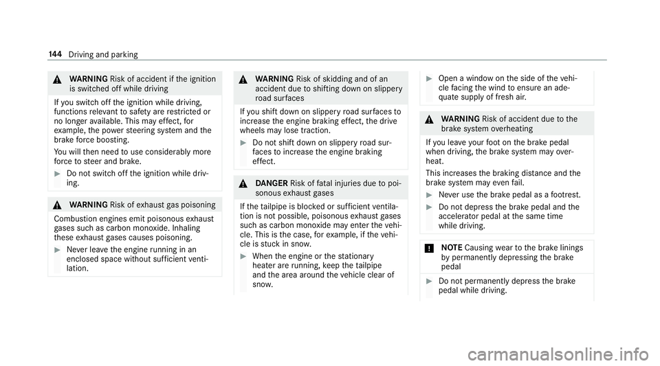 MERCEDES-BENZ S-CLASS CABRIOLET 2017  Owners Manual &
WARNING Risk of accident if thei gnition
is switched of fwhile driving
If yo us wit ch offt he ignition while driving,
functionsr elevant tosaf etya re re stricted or
no longer available. This ma ye