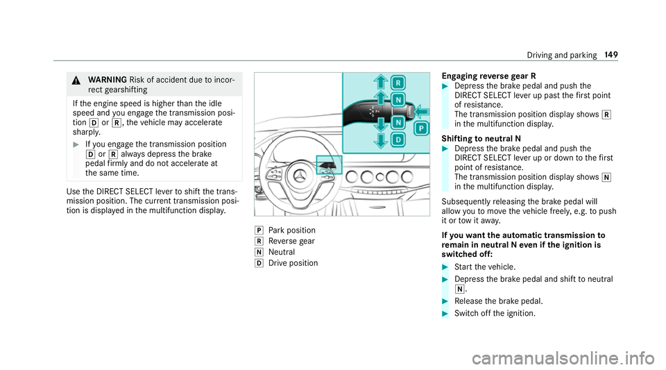 MERCEDES-BENZ S-CLASS CABRIOLET 2017  Owners Manual &
WARNING Risk of accident du etoincor‐
re ct gearshifting
If th ee ngine speed is higher than thei dle
speed and youe ngaget he transmission posi‐
tion hork,t hevehicle ma yaccelerate
sharply. #
