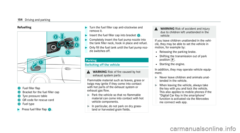 MERCEDES-BENZ S-CLASS CABRIOLET 2017  Owners Manual Re
fuelling 1
Fuelfiller flap
2 Brac ketfor thef uel filler cap
3 Tyre pressur etable
4 QR code forr escue card
5 Fuel type #
Press fuel filler flap 1. #
Turn thef uel filler cap anti-clockwise and
re