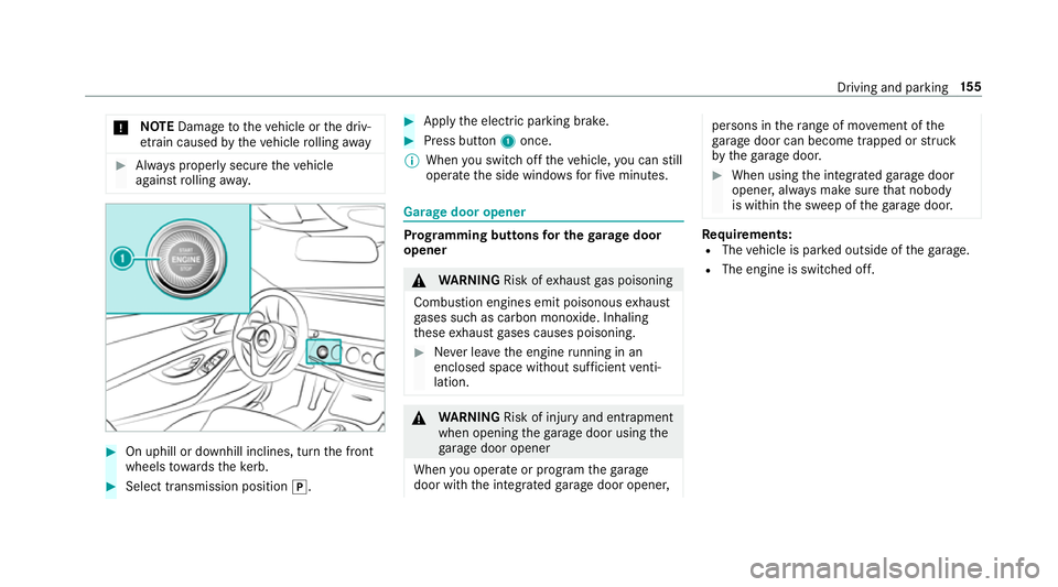 MERCEDES-BENZ S-CLASS CABRIOLET 2017  Owners Manual *
NO
TEDama getothev ehicle or thed riv‐
et ra in caused bythev ehicle rolling away #
Alw aysp roper lysecur ethe vehicle
agains trolling away. #
On uphillord ownhill inclines, tur nthe front
wheels