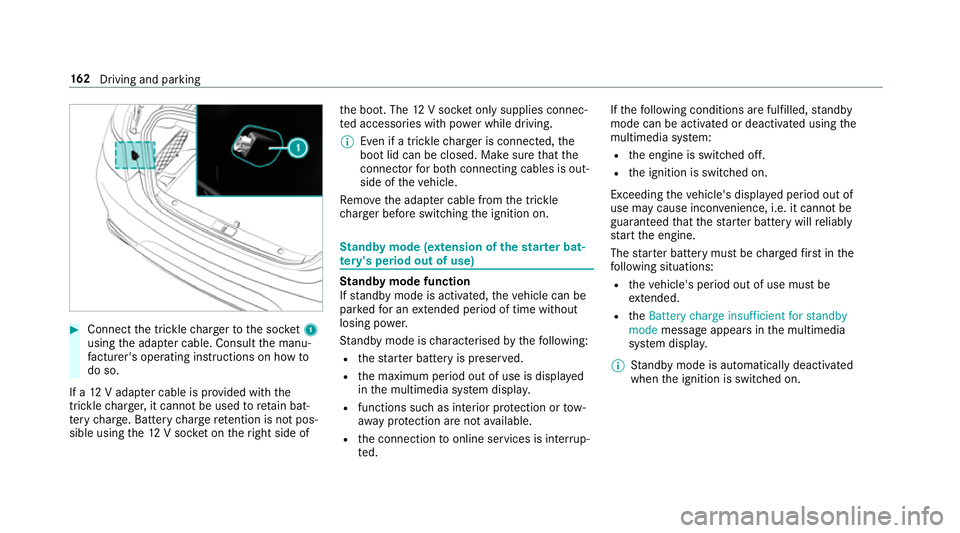 MERCEDES-BENZ S-CLASS CABRIOLET 2017  Owners Manual #
Connect thet rick le ch arge rtot he soc ket1
using thea dap terc able. Consult them anu‐
fa cturer's ope rating instructions on ho wto
do so.
If a12Va dapte rcableisp rovide dwitht he
trickle