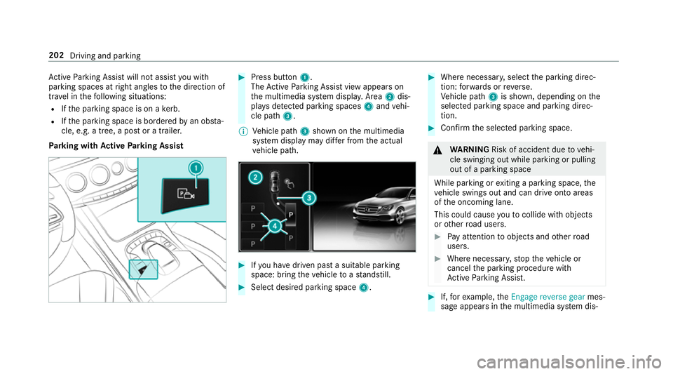 MERCEDES-BENZ S-CLASS CABRIOLET 2017 Owners Manual Ac
tiveP arking Assis twill no tassis tyou with
parking spaces at right angles tothed irection of
tra velint hefollowing situations:
R Ifth ep arking space is on akerb.
R Ifth ep arking space is borde MERCEDES-BENZ S-CLASS CABRIOLET 2017 Owners Manual Ac
tiveP arking Assis twill no tassis tyou with
parking spaces at right angles tothed irection of
tra velint hefollowing situations:
R Ifth ep arking space is on akerb.
R Ifth ep arking space is borde