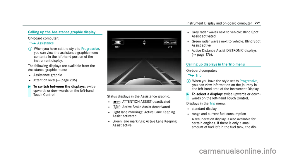 MERCEDES-BENZ S-CLASS CABRIOLET 2017 Owners Manual Callin
gupthe Assistance graphic display On-board computer:
, Assistance
% When youh ave setthe styletoProgressive,
yo uc an vie wthe assis tance graphi cmenu
contents in thel eft-hand portion of the
MERCEDES-BENZ S-CLASS CABRIOLET 2017 Owners Manual Callin
gupthe Assistance graphic display On-board computer:
, Assistance
% When youh ave setthe styletoProgressive,
yo uc an vie wthe assis tance graphi cmenu
contents in thel eft-hand portion of the