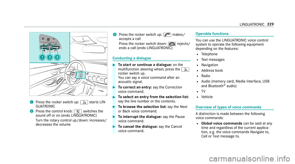 MERCEDES-BENZ S-CLASS CABRIOLET 2017 Owners Manual 1
Press ther ockers witc hup:ó starts LIN‐
GU ATRO NIC
2 Press thec ontrol knob: 8switches the
sound of foron(ends LINGU ATRO NIC)
Tu rn ther otar yc ontrol up/down: increases/
decreases thev olume MERCEDES-BENZ S-CLASS CABRIOLET 2017 Owners Manual 1
Press ther ockers witc hup:ó starts LIN‐
GU ATRO NIC
2 Press thec ontrol knob: 8switches the
sound of foron(ends LINGU ATRO NIC)
Tu rn ther otar yc ontrol up/down: increases/
decreases thev olume
