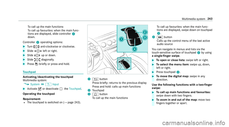 MERCEDES-BENZ S-CLASS CABRIOLET 2017 Owners Manual To
cal lupt he main functions
To cal lupf avourites: when them ain func‐
tion saredispla yed, slide controller 2
down.
Cont roller 2operatin goptions: #
Turn 3 anti-clockwis eorclock wise. #
Slide 1 MERCEDES-BENZ S-CLASS CABRIOLET 2017 Owners Manual To
cal lupt he main functions
To cal lupf avourites: when them ain func‐
tion saredispla yed, slide controller 2
down.
Cont roller 2operatin goptions: #
Turn 3 anti-clockwis eorclock wise. #
Slide 1