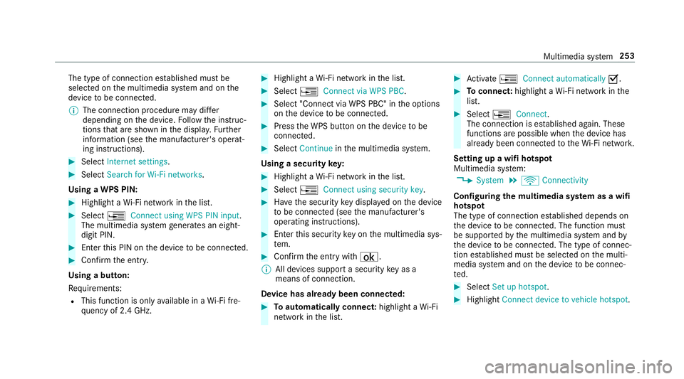 MERCEDES-BENZ S-CLASS CABRIOLET 2017 Owners Manual The type of connection es
tablished mus tbe
selected on them ultimedia sy stem and on the
device tobe connec ted.
% The connection procedur emaydiffer
dependin gonthe device. Followt he instruc‐
tio MERCEDES-BENZ S-CLASS CABRIOLET 2017 Owners Manual The type of connection es
tablished mus tbe
selected on them ultimedia sy stem and on the
device tobe connec ted.
% The connection procedur emaydiffer
dependin gonthe device. Followt he instruc‐
tio