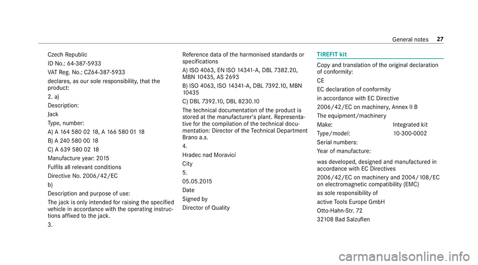 MERCEDES-BENZ S-CLASS CABRIOLET 2017  Owners Manual Cze
chRepublic
ID No.: 64-387-5933
VA TR eg. No.: CZ64-387-5933
declares, as our sole responsibility ,that the
product:
2. a)
Desc ript ion:
Jack
Ty pe, number:
A) A1 64 580 02 18,A1 66 580 0118
B) A2
