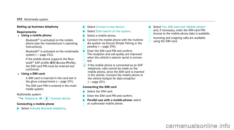 MERCEDES-BENZ S-CLASS CABRIOLET 2017  Owners Manual Setting up business
telephony
Re quirements:
R Using amobile phone:
- Blue tooth ®
is activated on them obile
phone (see them anufacturer's operating
instructions).
- Blue tooth ®
is activated o
