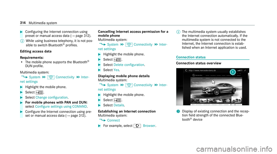 MERCEDES-BENZ S-CLASS CABRIOLET 2017  Owners Manual #
Con figuring theI nterne tconnection using
prese torm anual access dat a(→pag e312).
% While usin gbusines stelephon y,it is no tpos‐
sible toswitc hBluetooth ®
profiles.
Editing access data
Re