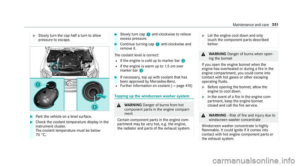 MERCEDES-BENZ S-CLASS CABRIOLET 2017  Owners Manual #
Slowly tur nthe cap half aturntoa llow
pressur etoescape. #
Park thev ehicle on alevel sur face. #
Chec kthe coolant temp eratur edispla yint he
instrument clus ter.
The coolant temp eratur emustbeb