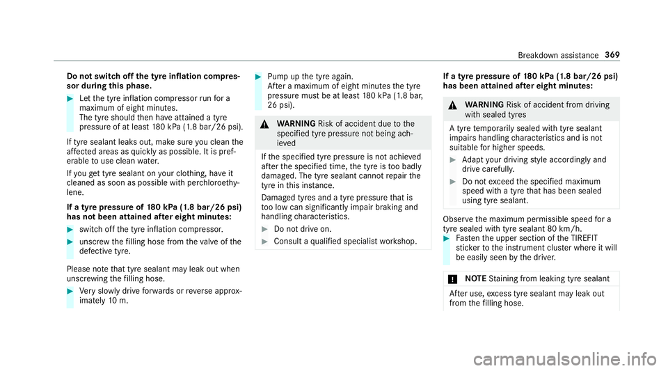 MERCEDES-BENZ S-CLASS CABRIOLET 2017  Owners Manual Do no
tswit chofft he tyr einflation compres‐
sor during this phase. #
Letthe tyr einflation compressor runf or a
maxim umof eigh tminutes.
The tyr eshould then ha veattaine datyre
pressur eofatl ea