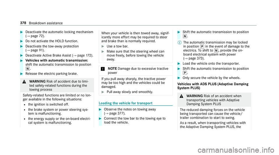 MERCEDES-BENZ S-CLASS CABRIOLET 2017  Owners Manual #
Deactivat ethe automatic locking mechanism
(→ pag e72). #
Do no tactivat ethe HOLD function. #
Deactivat ethe tow- aw ay protection
(→ pag e91). #
Deactivat eActiv eBrake Assi st (→pag e172). 