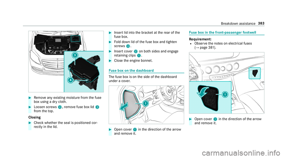 MERCEDES-BENZ S-CLASS CABRIOLET 2017  Owners Manual #
Remo veanye xisting moistu refrom thef use
bo xu sing adryclo th. #
Loosen scr ews4,remo vefuse bo xlid 3
from thet op.
Closing #
Chec kwhether thes eal is positioned cor‐
re ctly in thel id. #
In